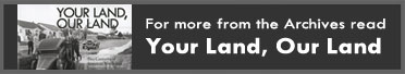 For more from the Archives read: 'Your Land Our Land'