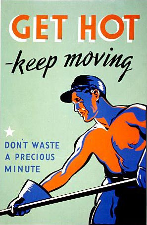 Get Hot--Keep Moving--Don't Waste a Precious Minute