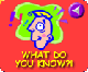 What Do You Know?