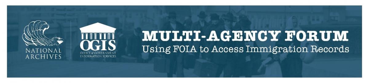Multi-Agency Forum: Using FOIA to Access Immigration Records