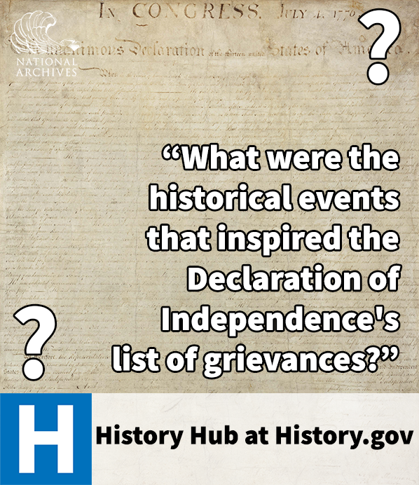 What were the historical events that inspired the Declaration of Independence's list of grievances? See the Question of the Week on History Hub at History.gov