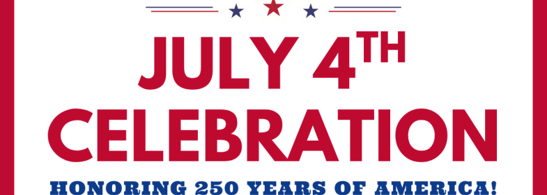 red-lined white square with the words, "July 4th Celebration Honoring 250 Years of America!"